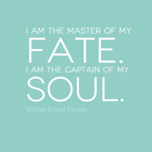 ... master of my fate. I am the captain of my soul.