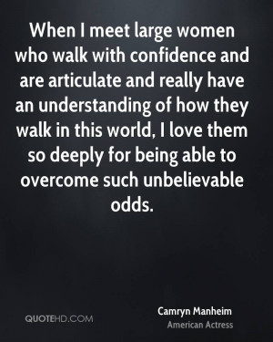 When I meet large women who walk with confidence and are articulate ...