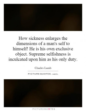 ... selfishness is inculcated upon him as his only duty. Picture Quote #1