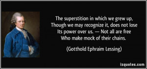 The superstition in which we grew up,Though we may recognize it, does ...