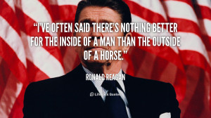 ... nothing better for the inside of a man than the outside of a horse