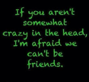 Crazy friends are the best friends
