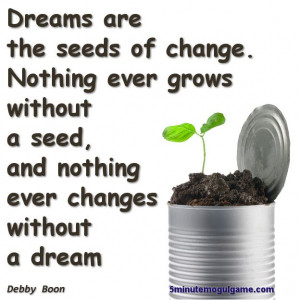 Dreams are the seeds of change
