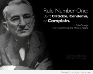 Rule Number One Don’t Criticize, Condemn, Or Complain.