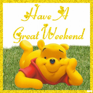 Pooh wishes you great weekend