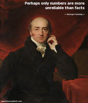 ... more unreliable than facts - George Canning Quotes - StatusMind.com