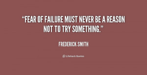 quote-Frederick-Smith-fear-of-failure-must-never-be-a-239967.png