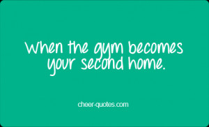 ... gym becomes your second home cheer quotes cheerleading quotes tumblr