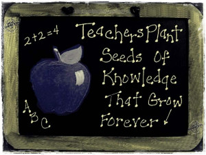 Teachers plant seeds of knowledge that grow forever