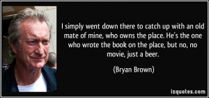 More Bryan Brown Quotes