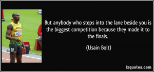... biggest competition because they made it to the finals. - Usain Bolt