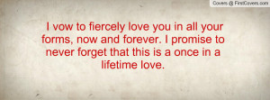 vow to fiercely love you in all your forms , Pictures , now and ...