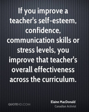 If you improve a teacher's self-esteem, confidence, communication ...