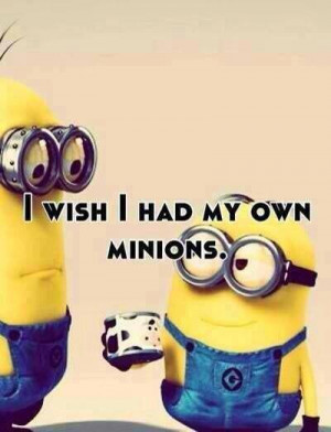 Wish I Had My Own Minions - Funny pictures