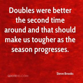 Doubles were better the second time around and that should make us ...