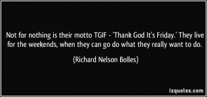 their motto TGIF - 'Thank God It's Friday.' They live for the weekends ...
