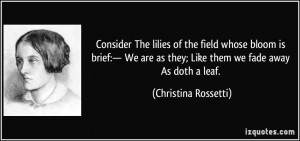 ... as they; Like them we fade away As doth a leaf. - Christina Rossetti