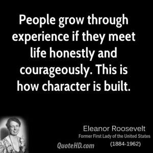 ... meet life honestly and courageously. This is how character is built