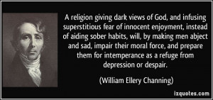 ... intemperance as a refuge from depression or despair. - William Ellery