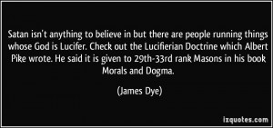God is Lucifer. Check out the Lucifierian Doctrine which Albert Pike ...
