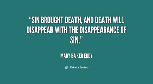 Sin brought death, and death will disappear with the disappearance of ...