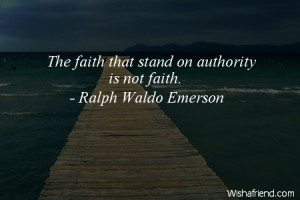 faith-The faith that stand on authority is not faith.