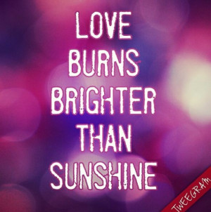 Love burns brighter than sunshine. Try now #tweegram app>> https ...