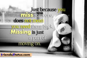 just because you miss someone does not mean you need them back missing ...