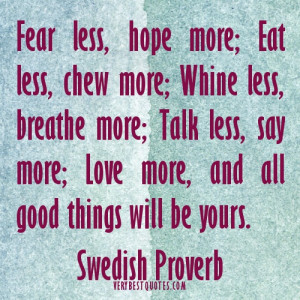 ... Love more, and all good things will be yours.Swedish Proverb quotes