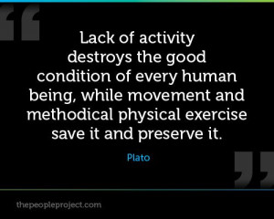 ... and methodical physical exercise save it and preserve it. - Plato