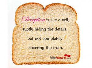 Deception is like a veil, subtly hiding the details,