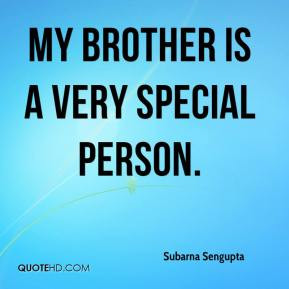 Subarna Sengupta - My brother is a very special person.