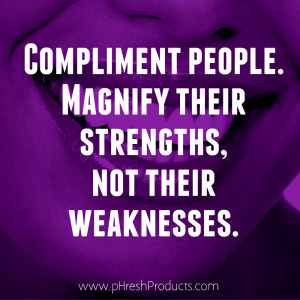 Home » Quotes » Compliment people. Magnify their strengths, not ...