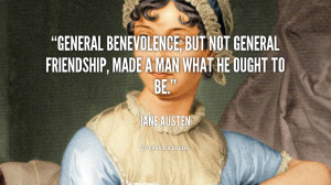 General benevolence, but not general friendship, made a man what he ...
