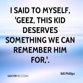 said to myself, 'Geez, this kid deserves something we can remember ...