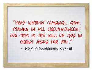 First Thessalonians 5:17-18 “pray without ceasing, give thanks in ...