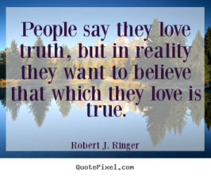 Quotes about love - People say they love truth, but in reality they ...