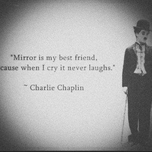 Charlie chaplin, quotes, sayings, mirror, best friend