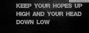 keep your hopes up high and your head Profile Facebook Covers