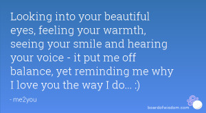 your warmth, seeing your smile and hearing your voice - it put me ...