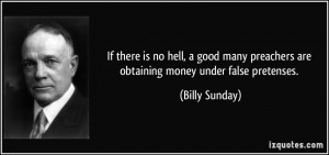 If there is no hell, a good many preachers are obtaining money under ...