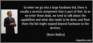 we go into a large hardware bid, there is usually a services component ...