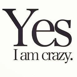 Yes, I am crazy {and I know it} | via Tumblr