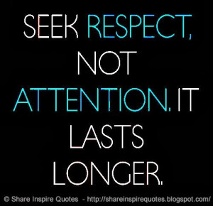 ... , not ATTENTION, it lasts LONGER. #life #respect #attention #quotes