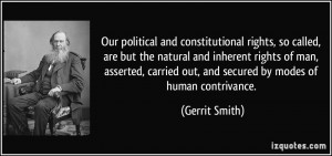 ... carried out, and secured by modes of human contrivance. - Gerrit Smith