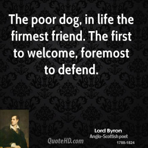 ... in life the firmest friend. The first to welcome, foremost to defend