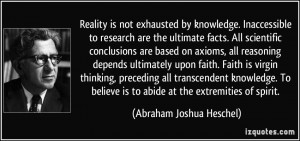 Reality is not exhausted by knowledge. Inaccessible to research are ...