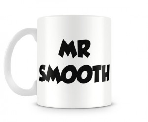 Mr Smooth Funny Quote Mug Cup