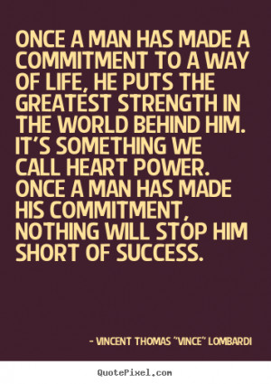 ... Greatest Strength In The World Behind Him… - Vincent Thomas Lombardi