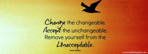 Change the changeable, Accept the unchangeable. Remove yourself from ...